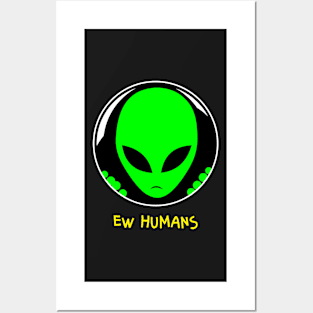 Alien Ew Humans Posters and Art